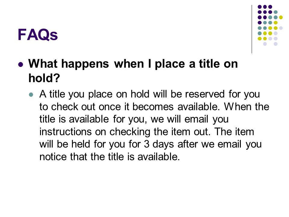 FAQs What happens when I place a title on hold.