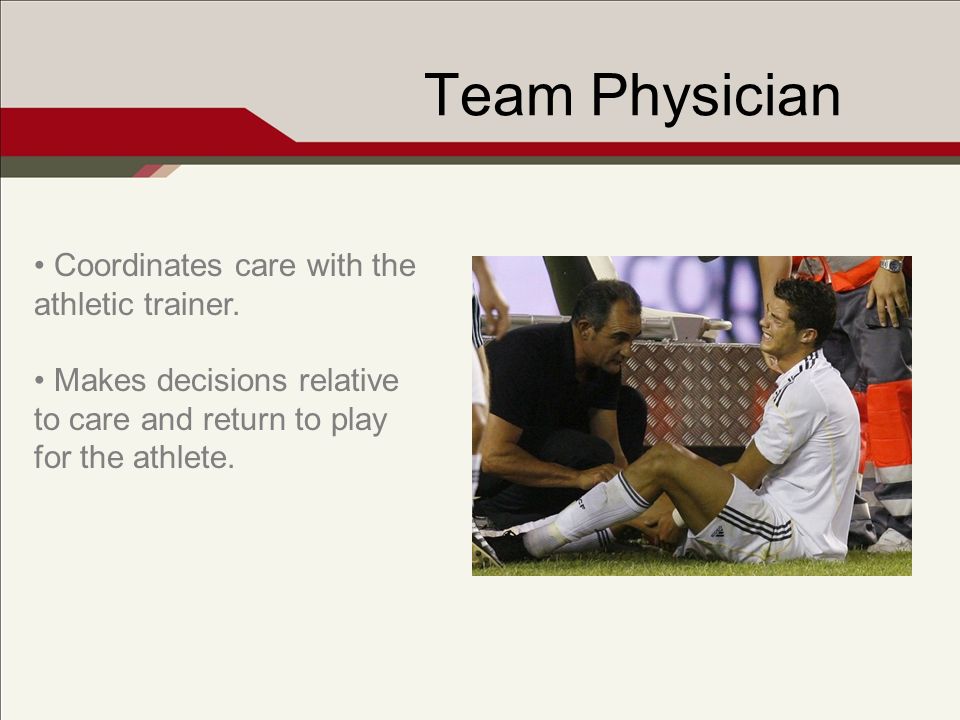 Team Physician Coordinates care with the athletic trainer.