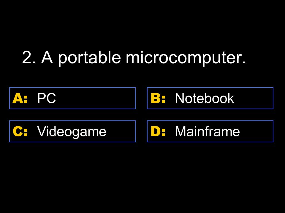 D: Mainframe A: Super computer C: Workstations B: PDA 1.