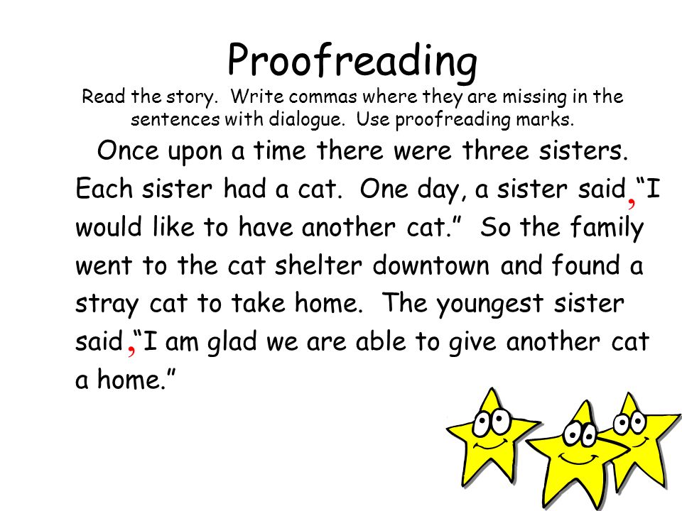 Proofreading Read the story. Write commas where they are missing in the sentences with dialogue.