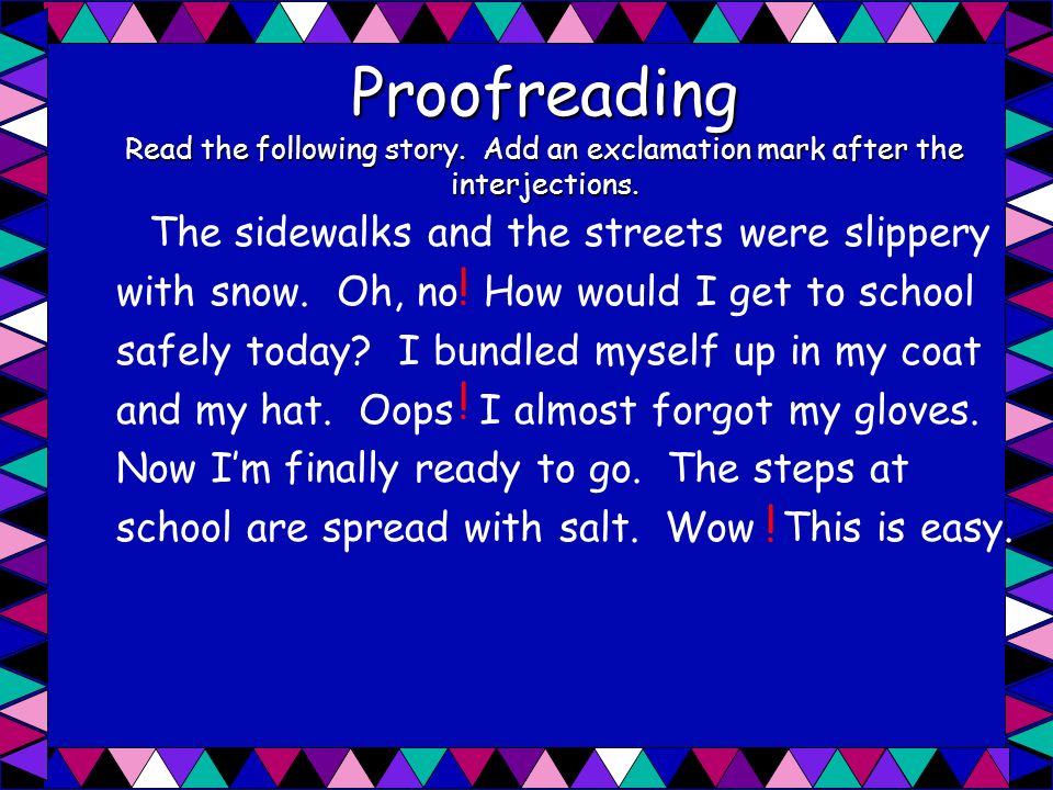 Proofreading Read the following story. Add an exclamation mark after the interjections.