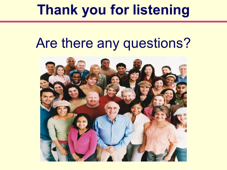 Thank you for listening Are there any questions