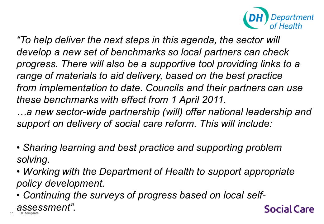 DH template11 To help deliver the next steps in this agenda, the sector will develop a new set of benchmarks so local partners can check progress.