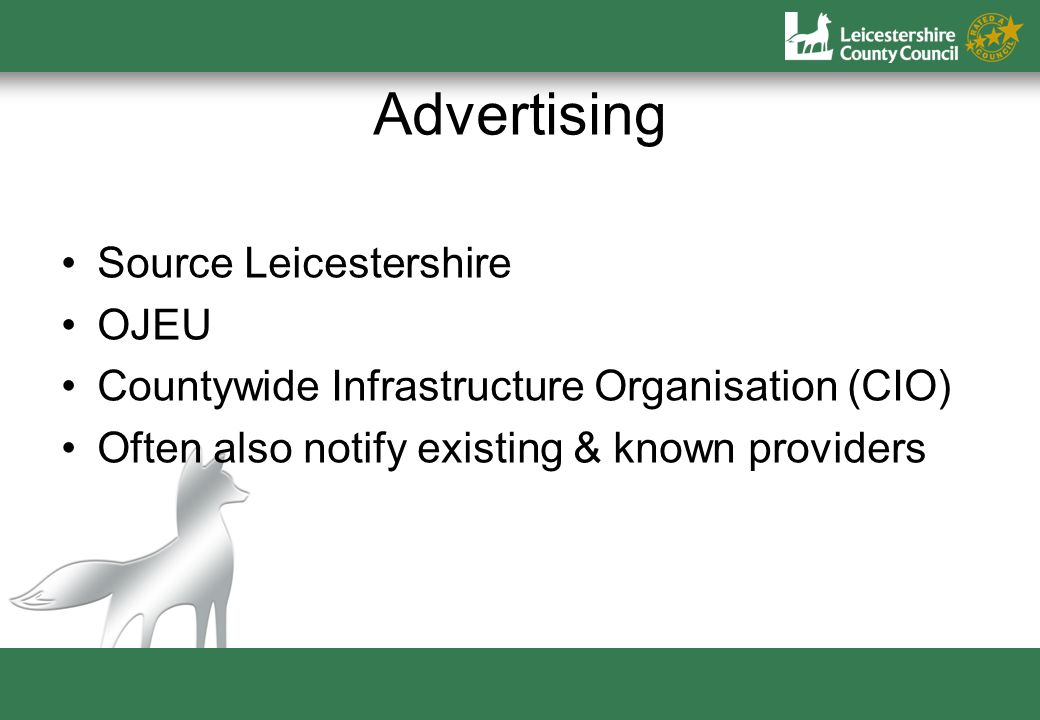 Advertising Source Leicestershire OJEU Countywide Infrastructure Organisation (CIO) Often also notify existing & known providers