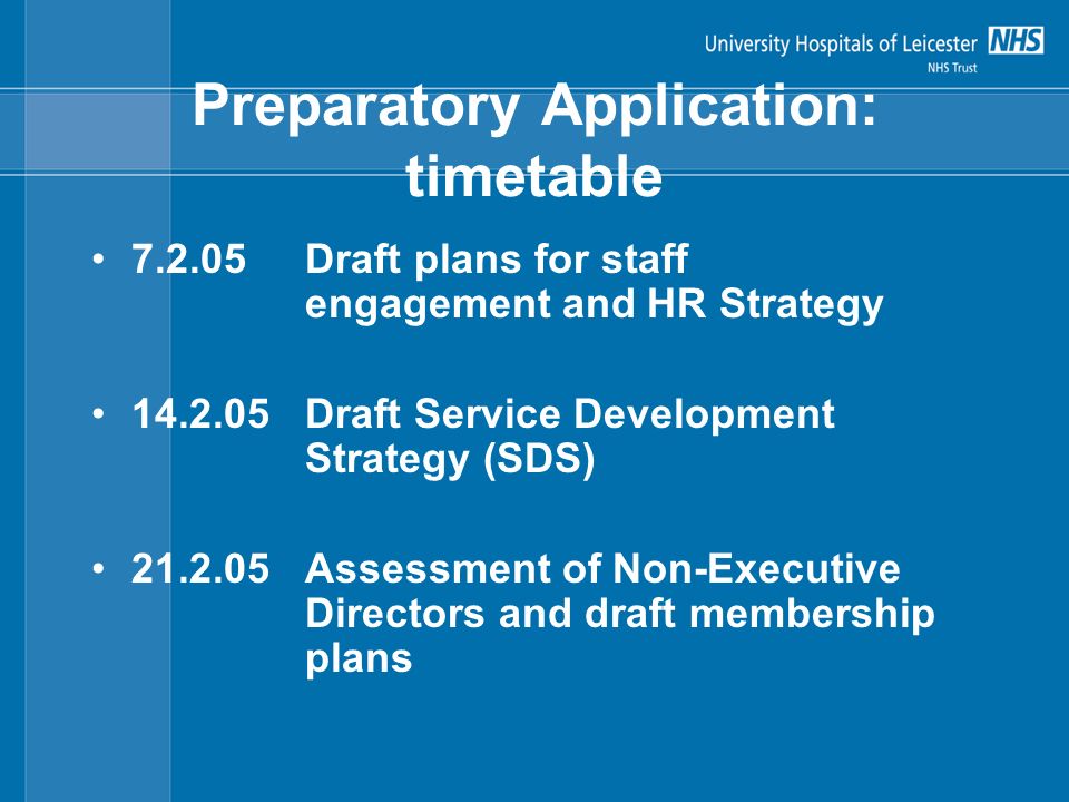 Preparatory Application: timetable Draft plans for staff engagement and HR Strategy Draft Service Development Strategy (SDS) Assessment of Non-Executive Directors and draft membership plans