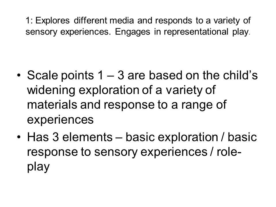 1: Explores different media and responds to a variety of sensory experiences.