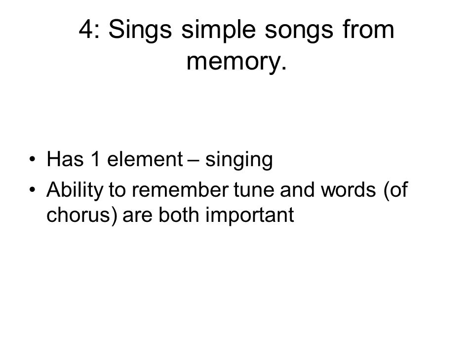 4: Sings simple songs from memory.