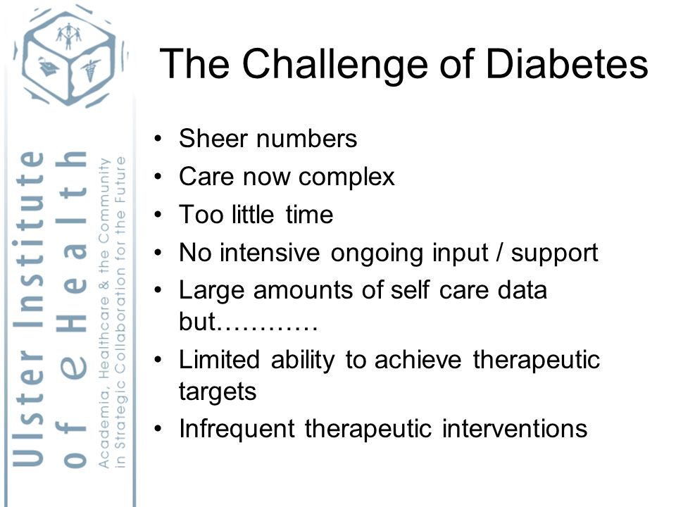 The Challenge of Diabetes Sheer numbers Care now complex Too little time No intensive ongoing input / support Large amounts of self care data but………… Limited ability to achieve therapeutic targets Infrequent therapeutic interventions