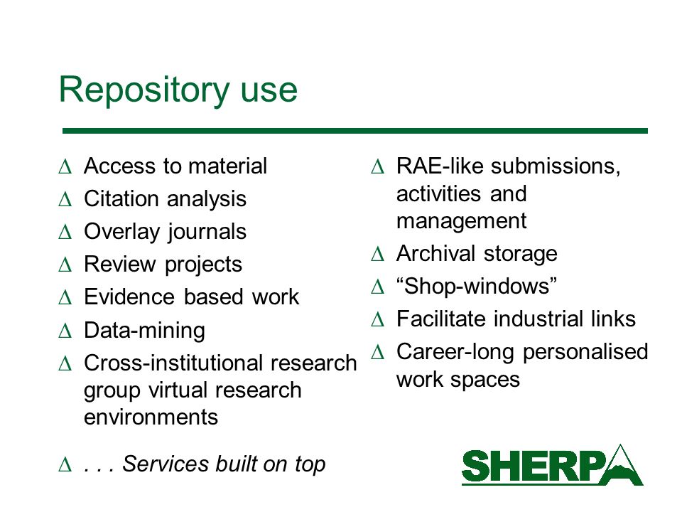 Repository use Access to material Citation analysis Overlay journals Review projects Evidence based work Data-mining Cross-institutional research group virtual research environments...