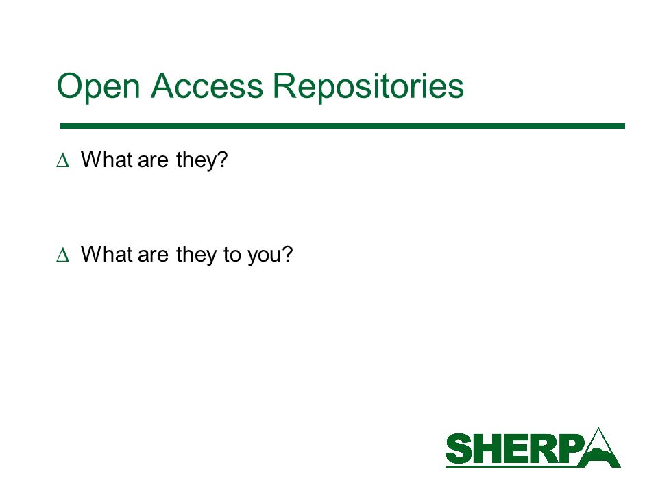 Open Access Repositories What are they What are they to you