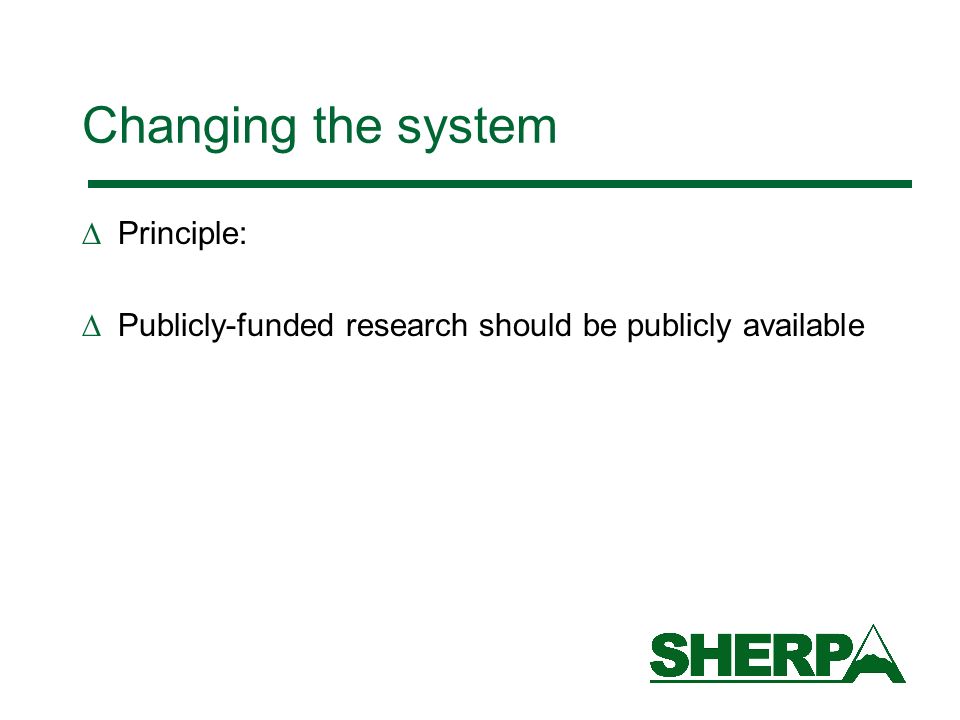 Changing the system Principle: Publicly-funded research should be publicly available