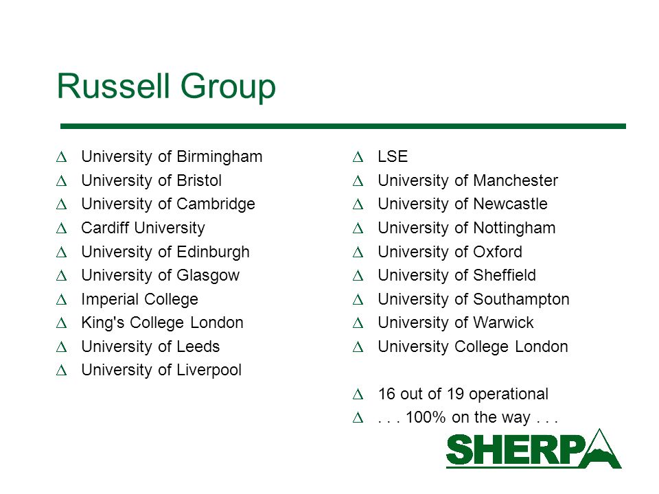 Russell Group University of Birmingham University of Bristol University of Cambridge Cardiff University University of Edinburgh University of Glasgow Imperial College King s College London University of Leeds University of Liverpool LSE University of Manchester University of Newcastle University of Nottingham University of Oxford University of Sheffield University of Southampton University of Warwick University College London 16 out of 19 operational...