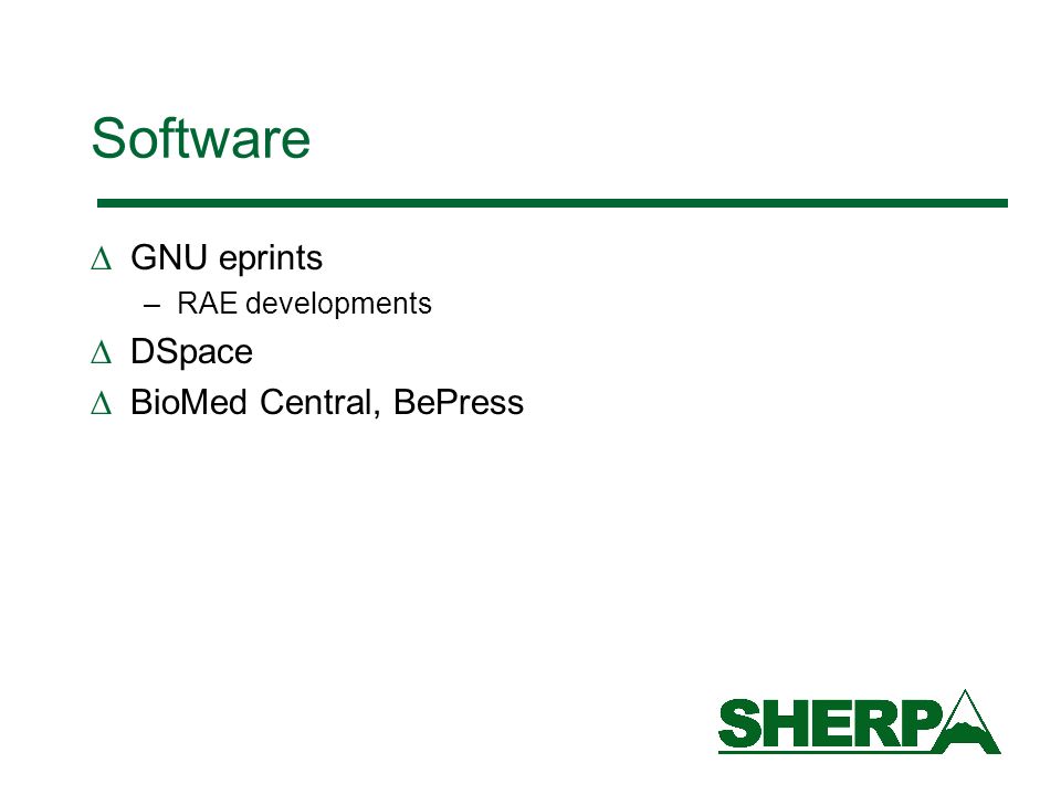 Software GNU eprints –RAE developments DSpace BioMed Central, BePress