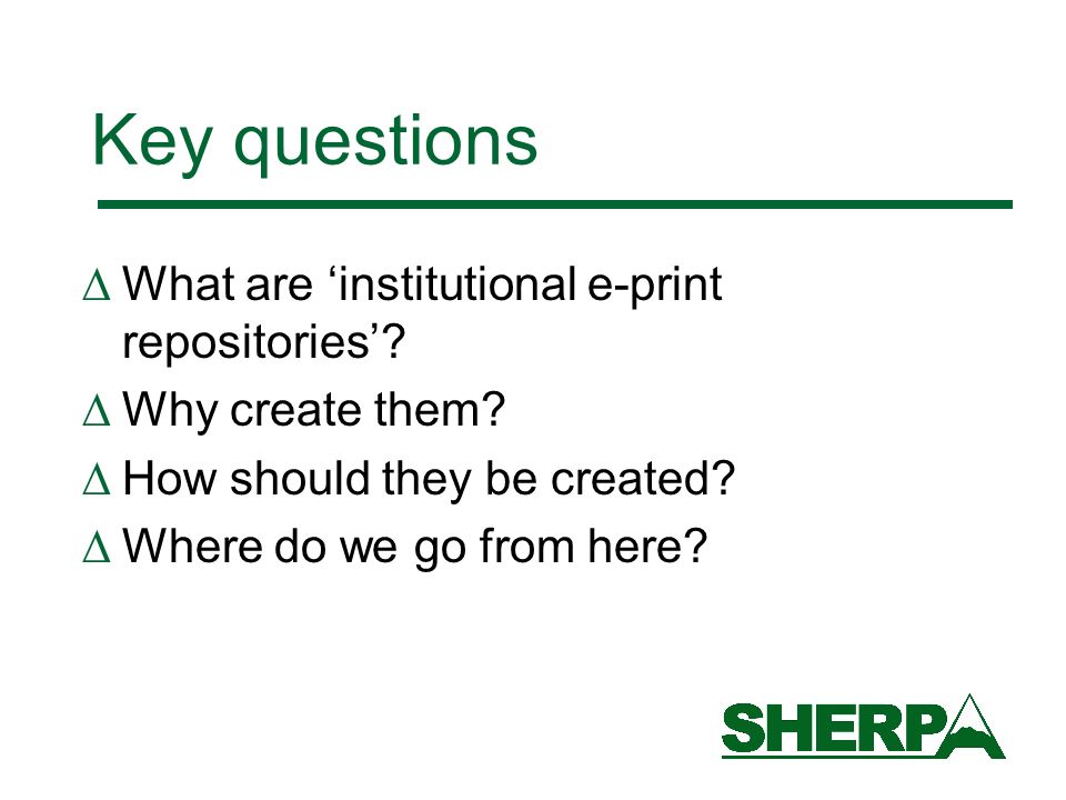 Key questions What are institutional e-print repositories.