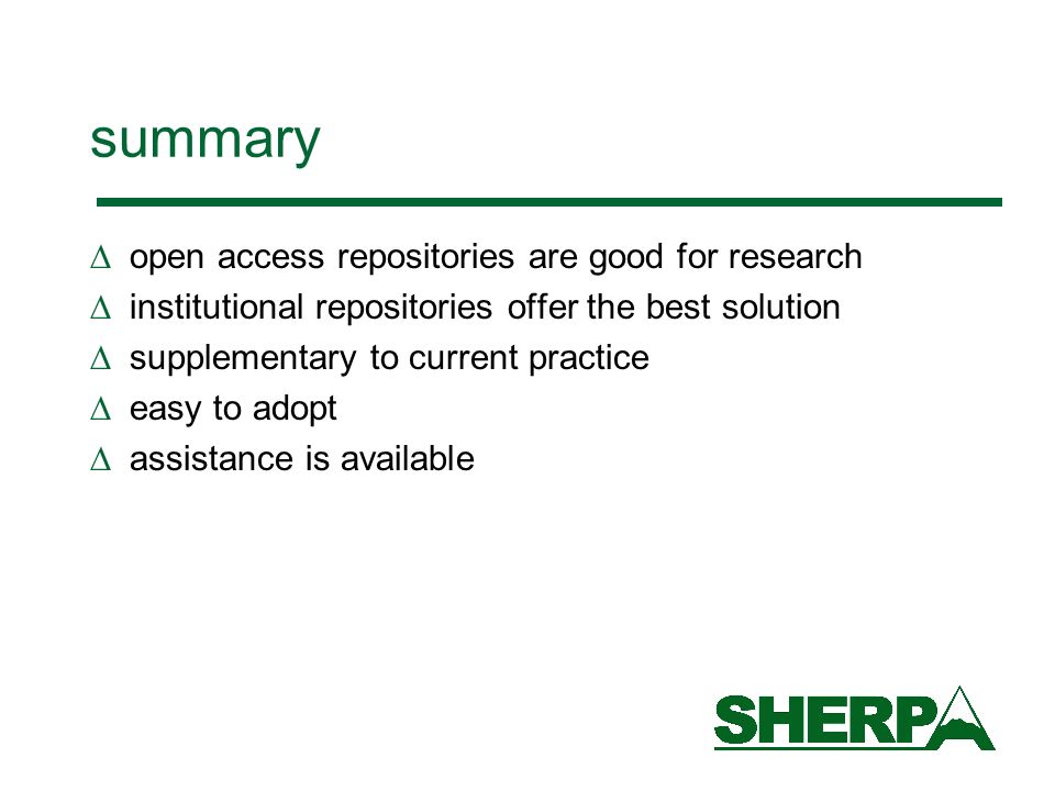 summary open access repositories are good for research institutional repositories offer the best solution supplementary to current practice easy to adopt assistance is available