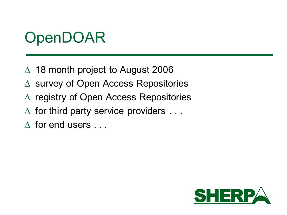OpenDOAR 18 month project to August 2006 survey of Open Access Repositories registry of Open Access Repositories for third party service providers...