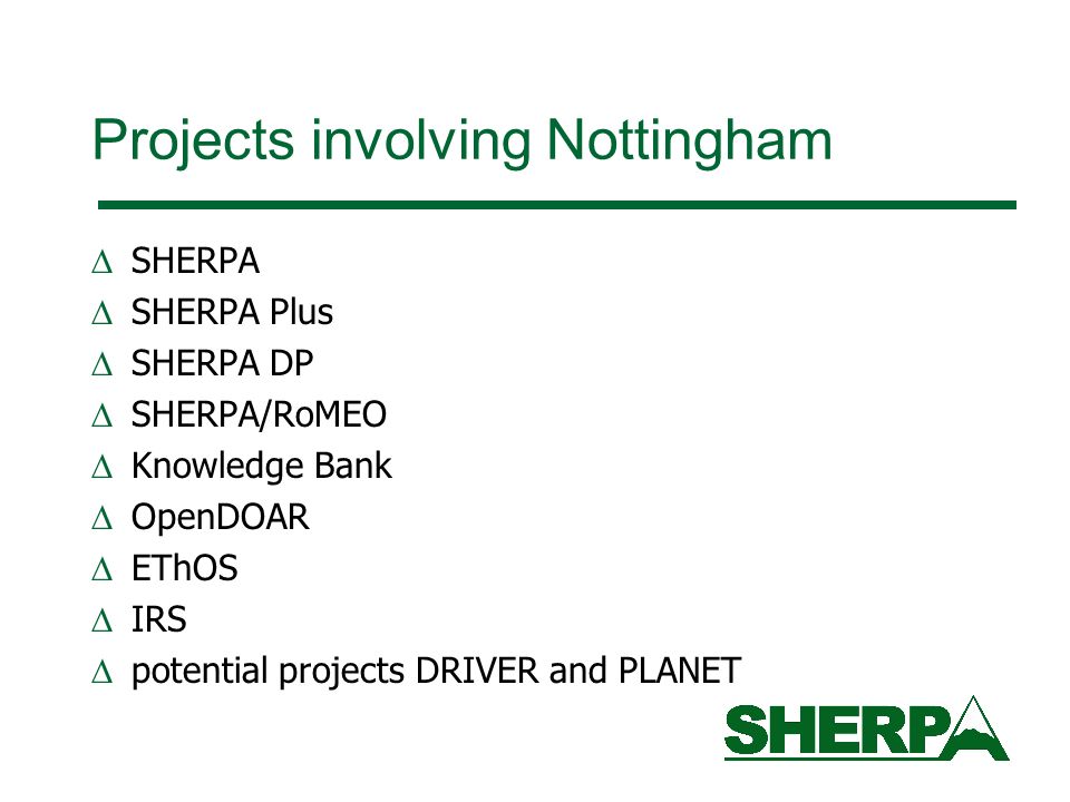 Projects involving Nottingham SHERPA SHERPA Plus SHERPA DP SHERPA/RoMEO Knowledge Bank OpenDOAR EThOS IRS potential projects DRIVER and PLANET