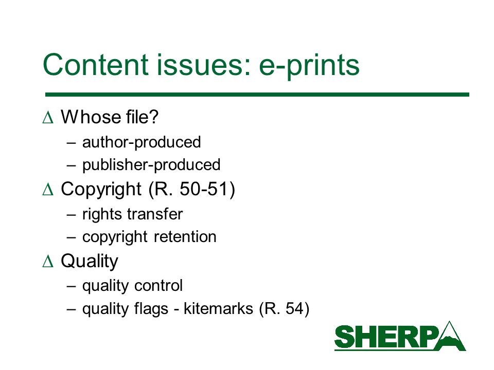 Content issues: e-prints Whose file. –author-produced –publisher-produced Copyright (R.