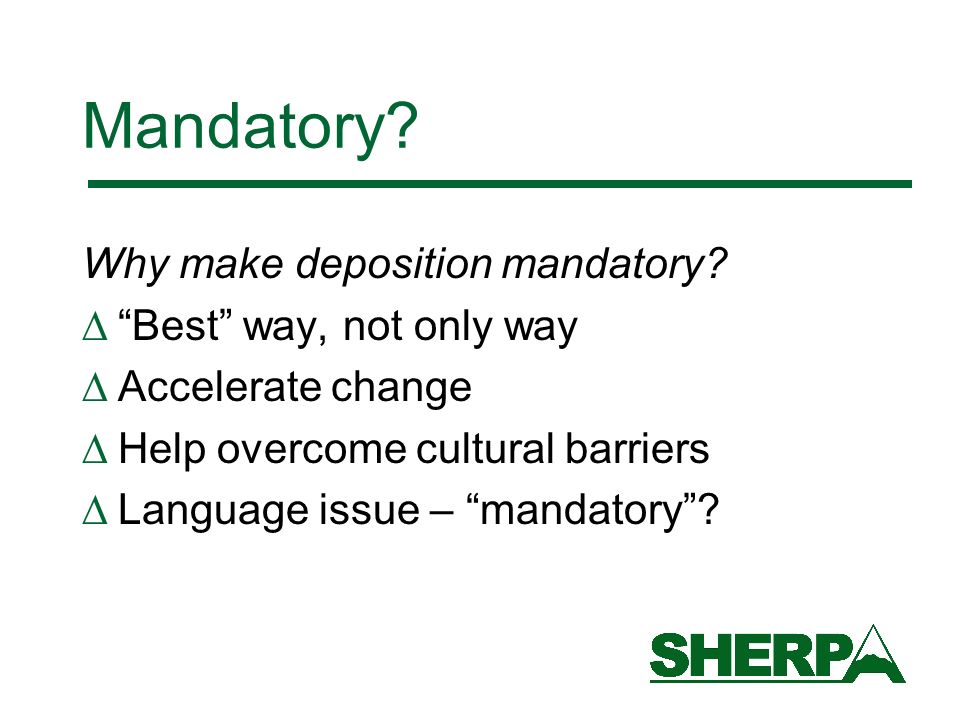Mandatory. Why make deposition mandatory.