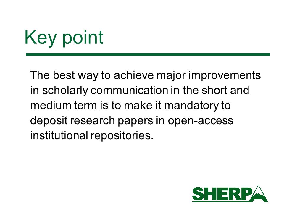 Key point The best way to achieve major improvements in scholarly communication in the short and medium term is to make it mandatory to deposit research papers in open-access institutional repositories.