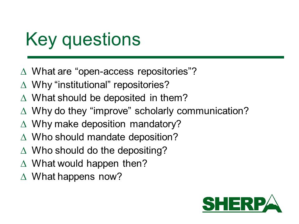 Key questions What are open-access repositories. Why institutional repositories.