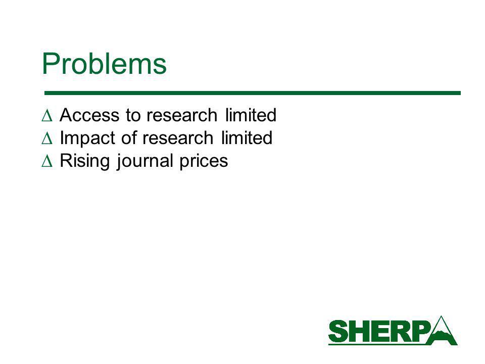 Problems Access to research limited Impact of research limited Rising journal prices