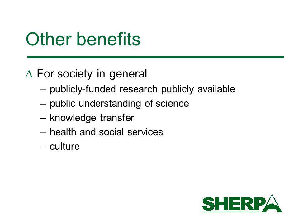 Other benefits For society in general –publicly-funded research publicly available –public understanding of science –knowledge transfer –health and social services –culture