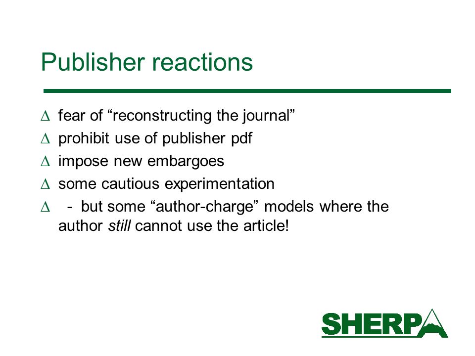 Publisher reactions fear of reconstructing the journal prohibit use of publisher pdf impose new embargoes some cautious experimentation - but some author-charge models where the author still cannot use the article!