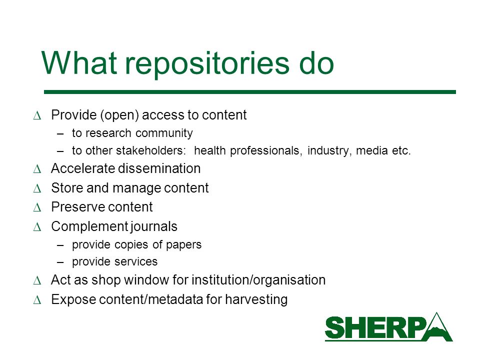 Provide (open) access to content –to research community –to other stakeholders: health professionals, industry, media etc.