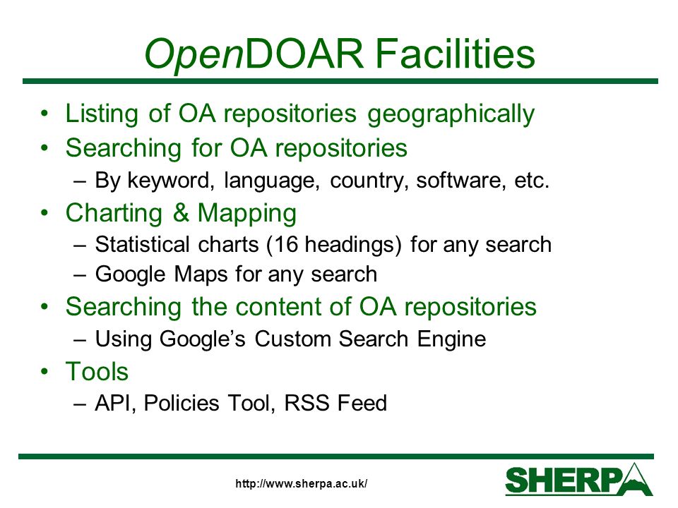 OpenDOAR Facilities Listing of OA repositories geographically Searching for OA repositories –By keyword, language, country, software, etc.