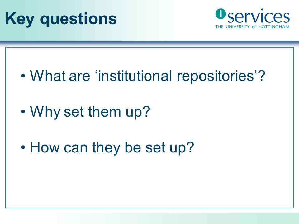 Key questions What are institutional repositories Why set them up How can they be set up