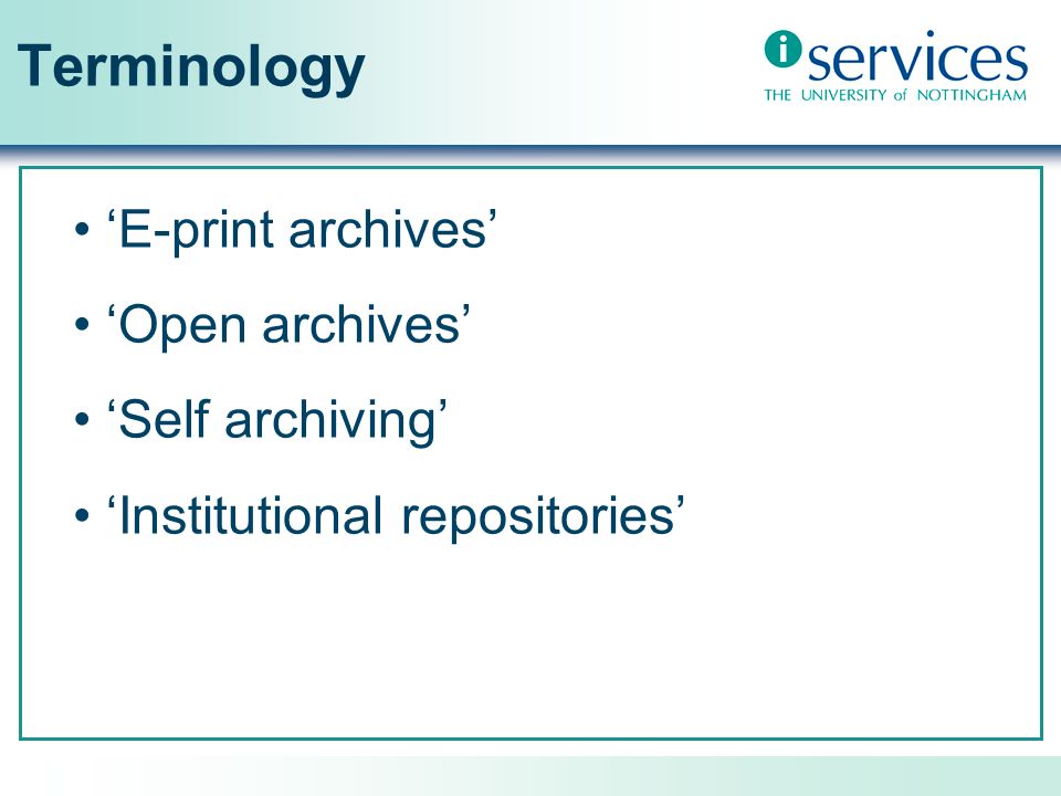 Terminology E-print archives Open archives Self archiving Institutional repositories