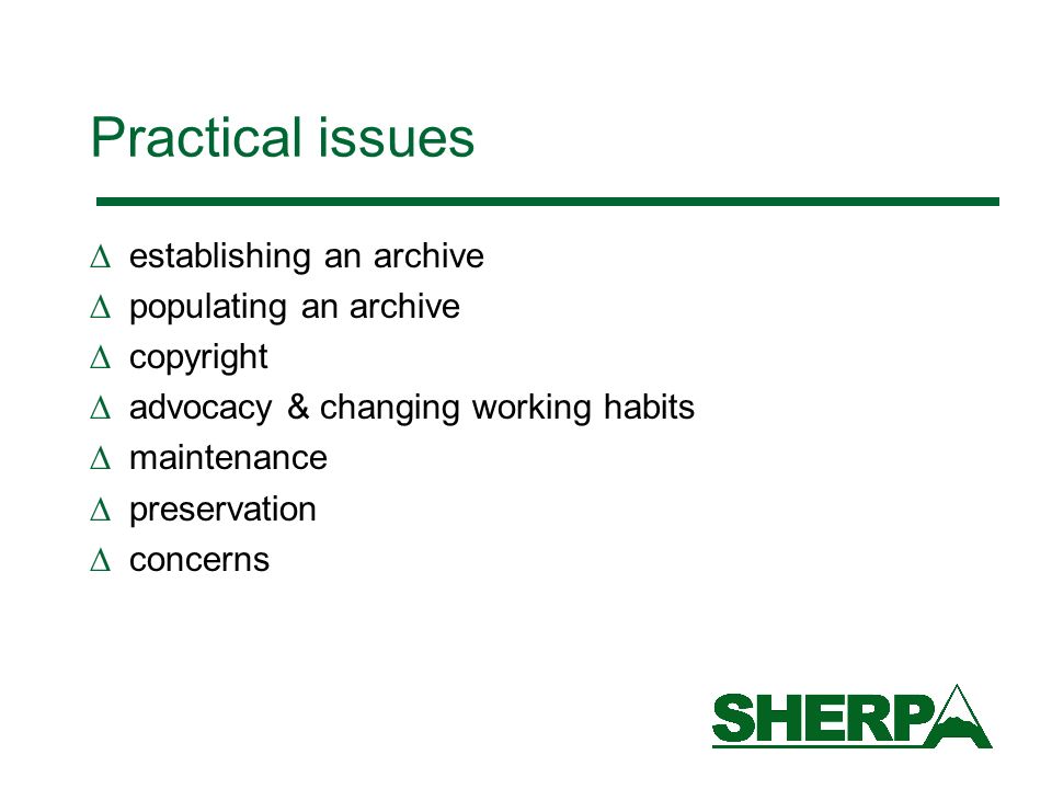 Practical issues establishing an archive populating an archive copyright advocacy & changing working habits maintenance preservation concerns