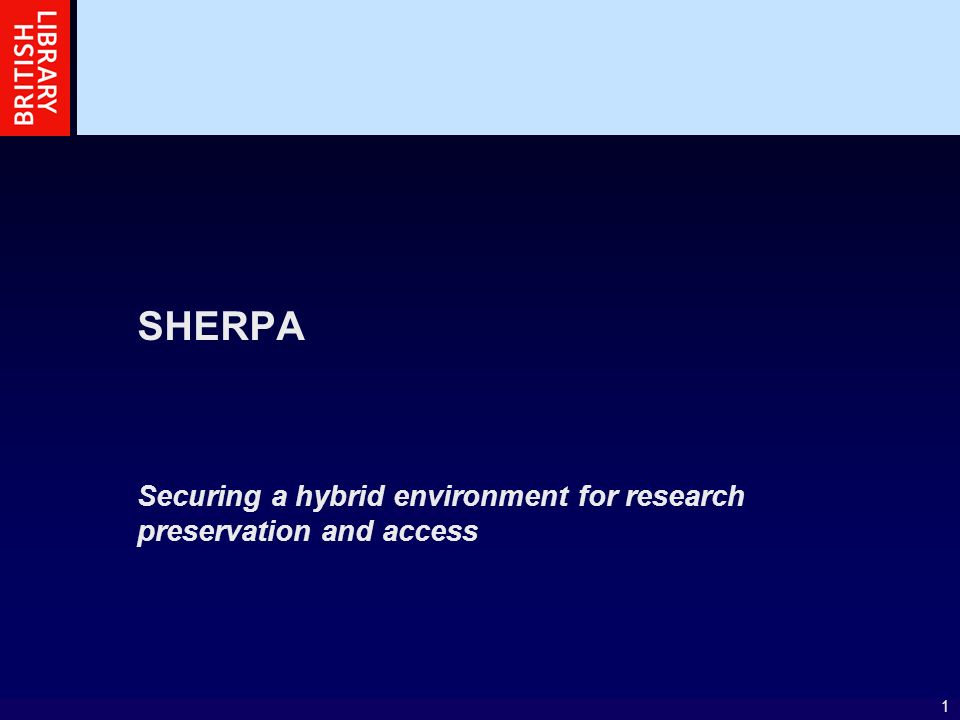 1 SHERPA Securing a hybrid environment for research preservation and access