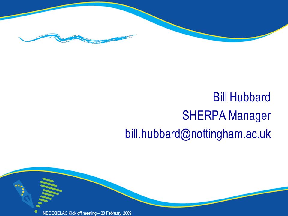 23 Bill Hubbard SHERPA Manager NECOBELAC Kick off meeting – 23 February 2009