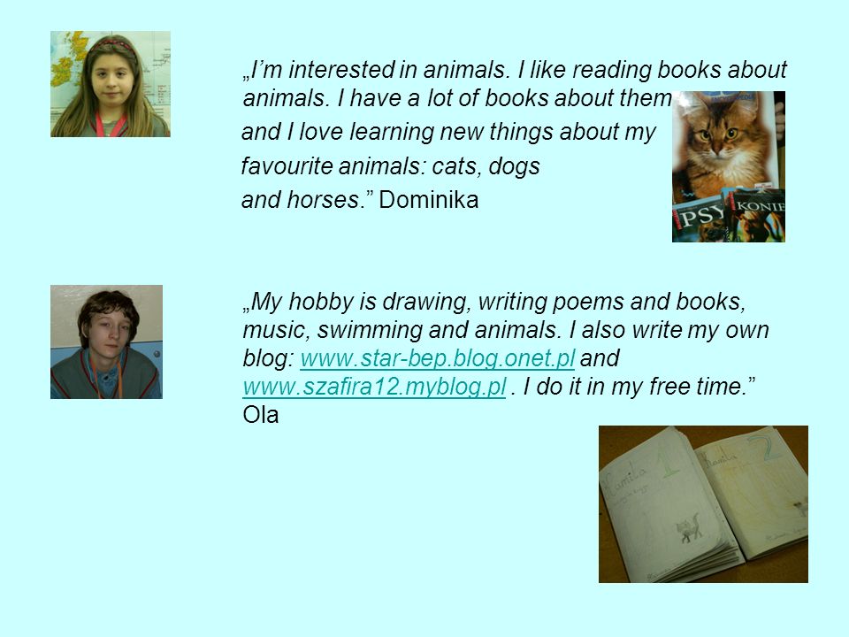 Im interested in animals. I like reading books about animals.