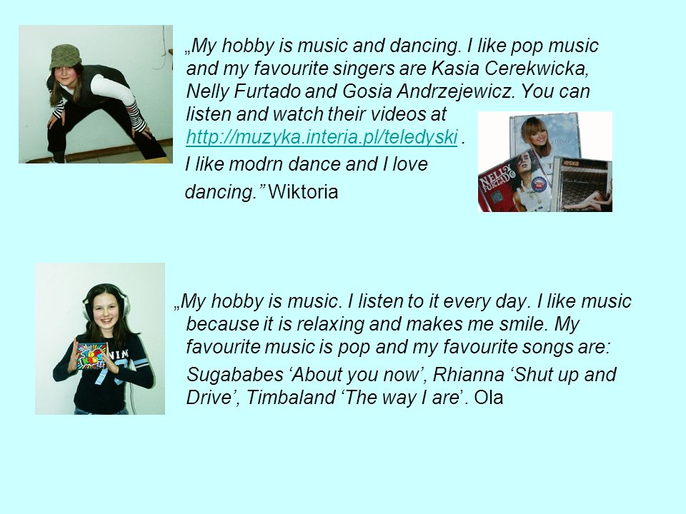 My hobby is music and dancing.