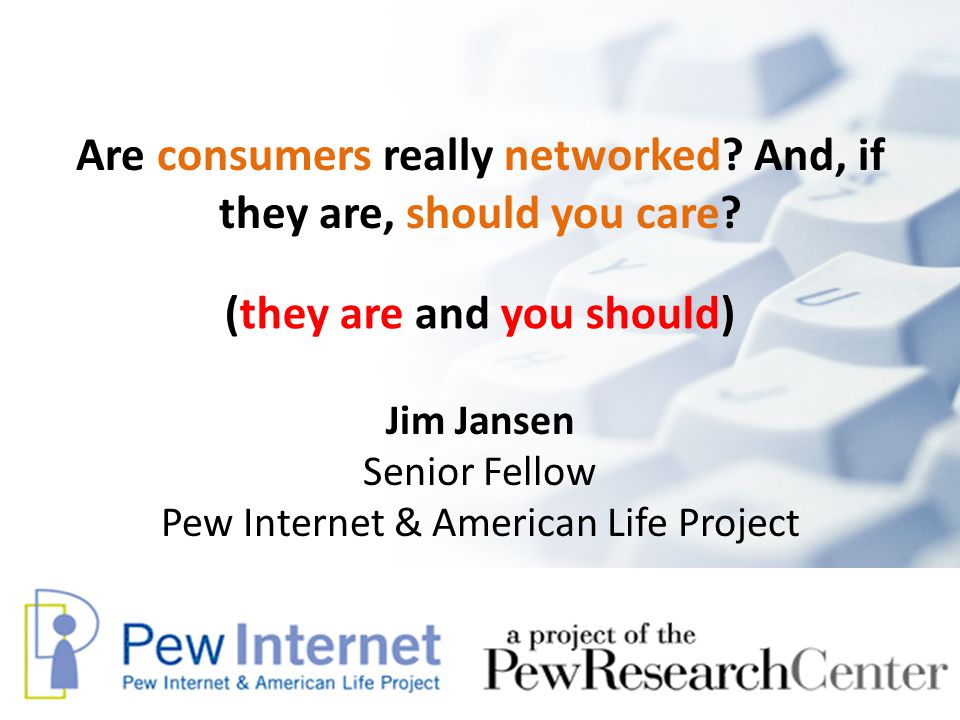Are consumers really networked. And, if they are, should you care.