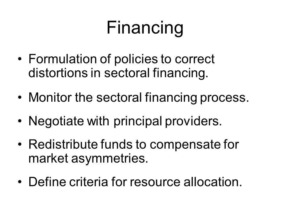 Financing Formulation of policies to correct distortions in sectoral financing.