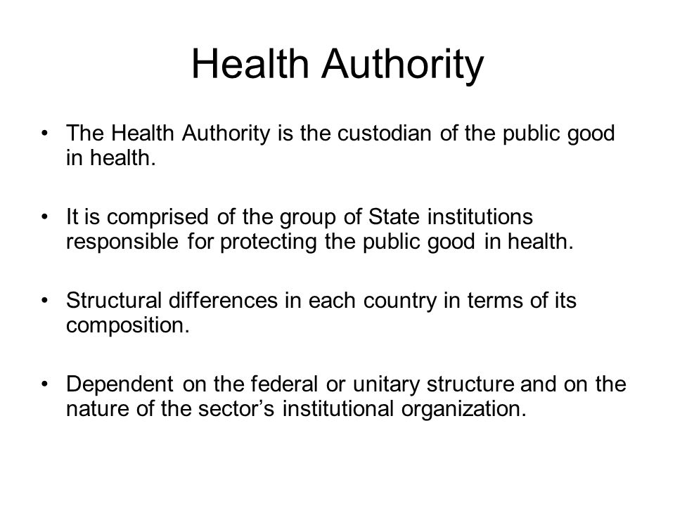 Health Authority The Health Authority is the custodian of the public good in health.