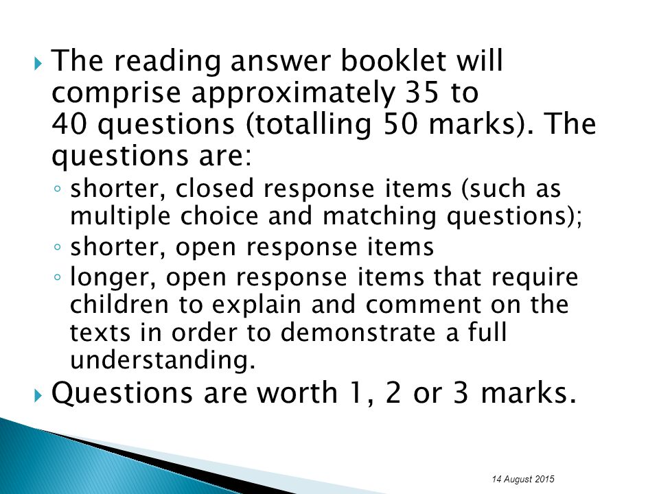  The reading answer booklet will comprise approximately 35 to 40 questions (totalling 50 marks).