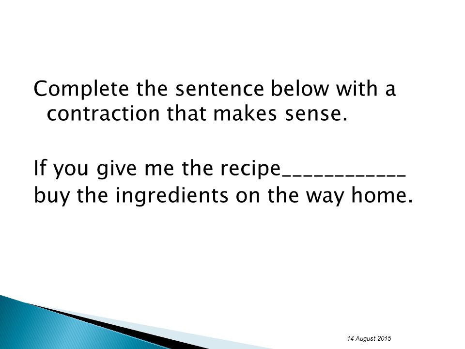 Complete the sentence below with a contraction that makes sense.