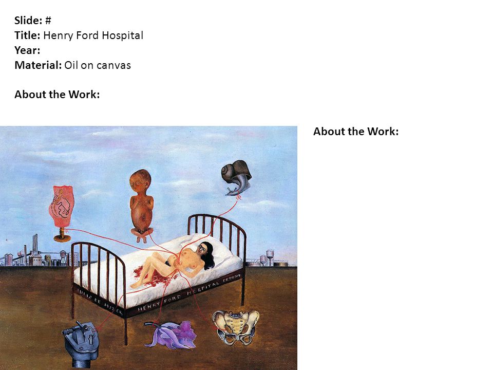 Slide: # Title: Henry Ford Hospital Year: Material: Oil on canvas About the Work: