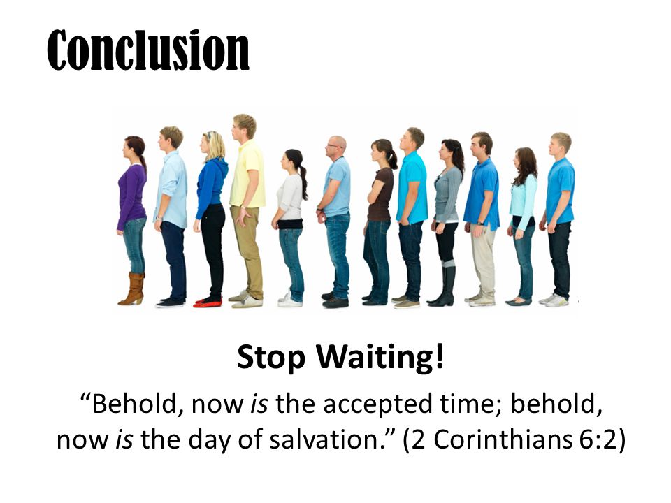 Conclusion Stop Waiting.