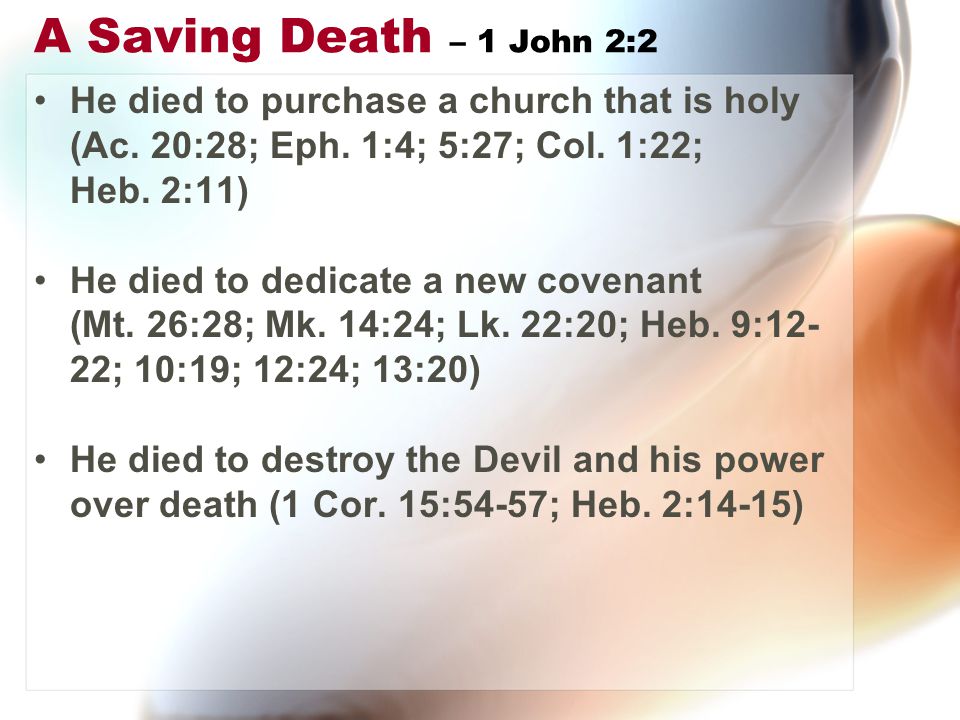 A Saving Death – 1 John 2:2 He died to purchase a church that is holy (Ac.