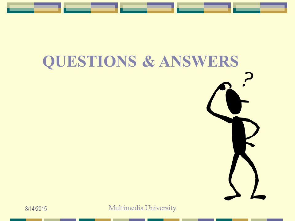 Multimedia University 8/14/2015 QUESTIONS & ANSWERS