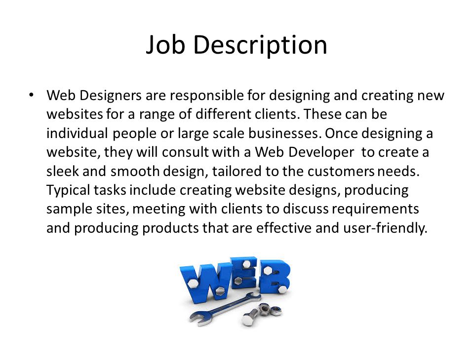Job Description Web Designers are responsible for designing and creating new websites for a range of different clients.