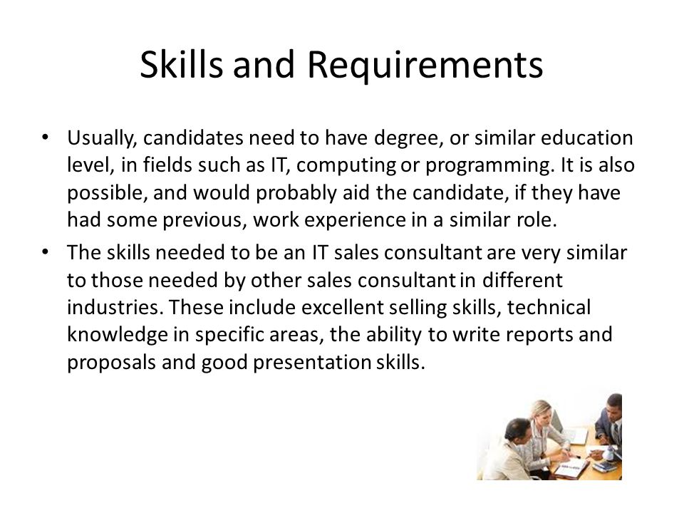Skills and Requirements Usually, candidates need to have degree, or similar education level, in fields such as IT, computing or programming.