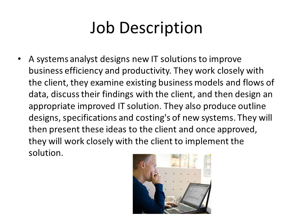 Job Description A systems analyst designs new IT solutions to improve business efficiency and productivity.