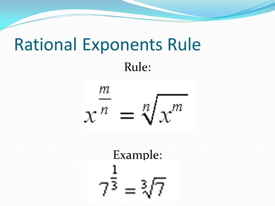 Rational Exponents Rule Rule: Example: